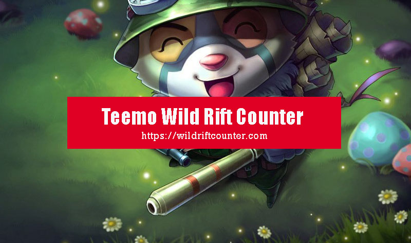 Teemo Wild Rift Counter: Champions & Tips - Wildriftcounter