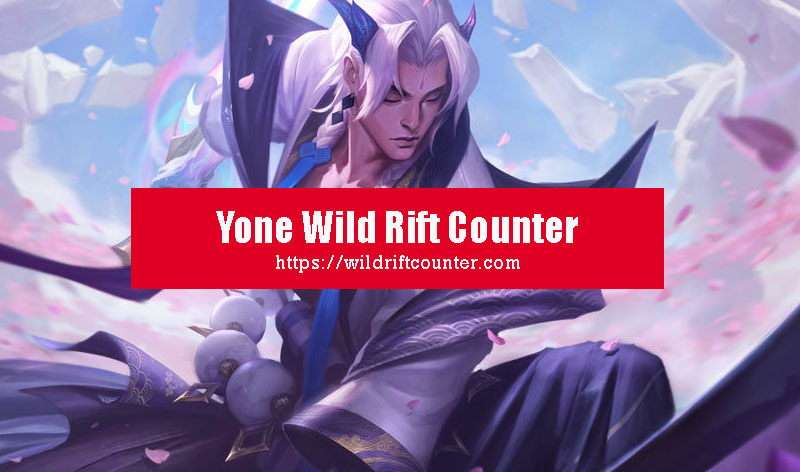Yone Wild Rift Counter
