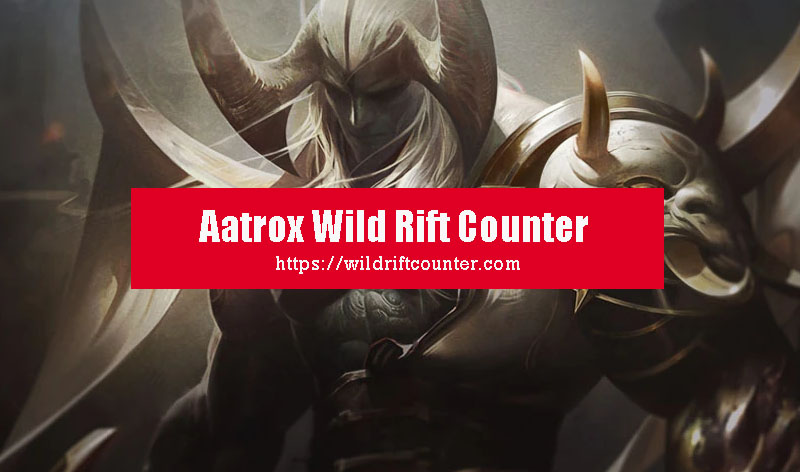 Aatrox Wild Rift Counter